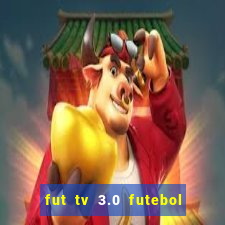 fut tv 3.0 futebol ao vivo